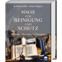 Magie für Reinigung und Schutz - Rituale - Rezepte - Übungen